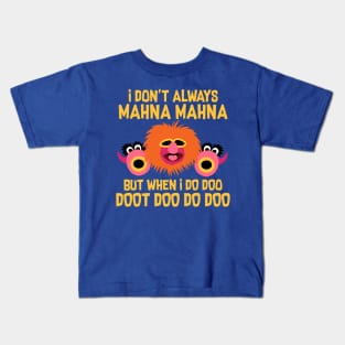 I Don't Always Mahna Mahna Kids T-Shirt